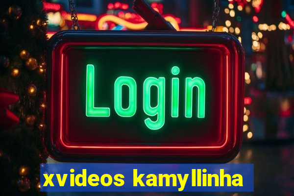 xvideos kamyllinha